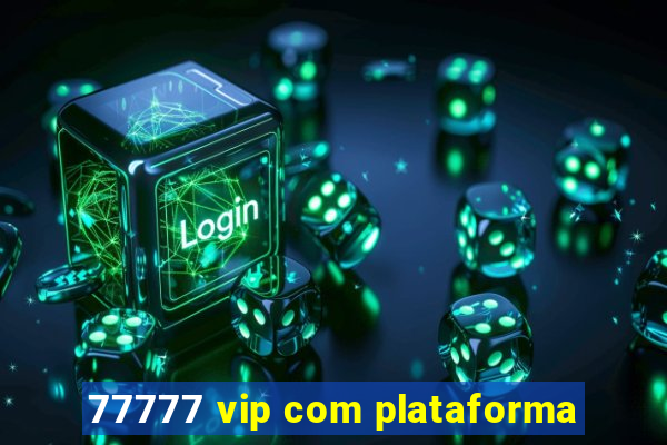 77777 vip com plataforma